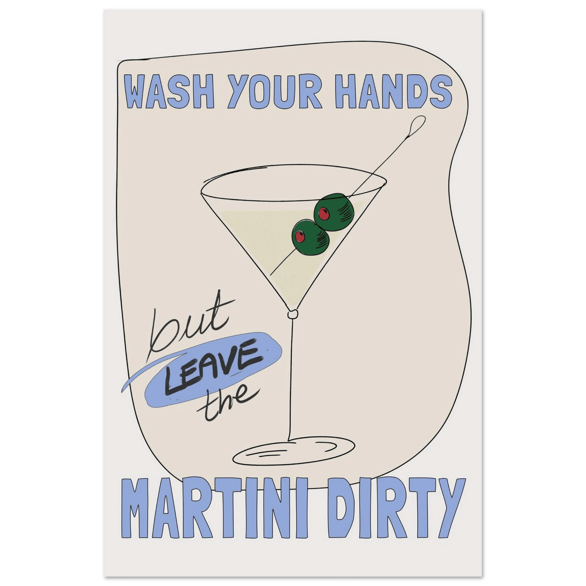 Wash Your Hands But Leave The Martini Dirty Poster – Funny Kitchen & Bar Wall Art Print - Evergreen Posters
