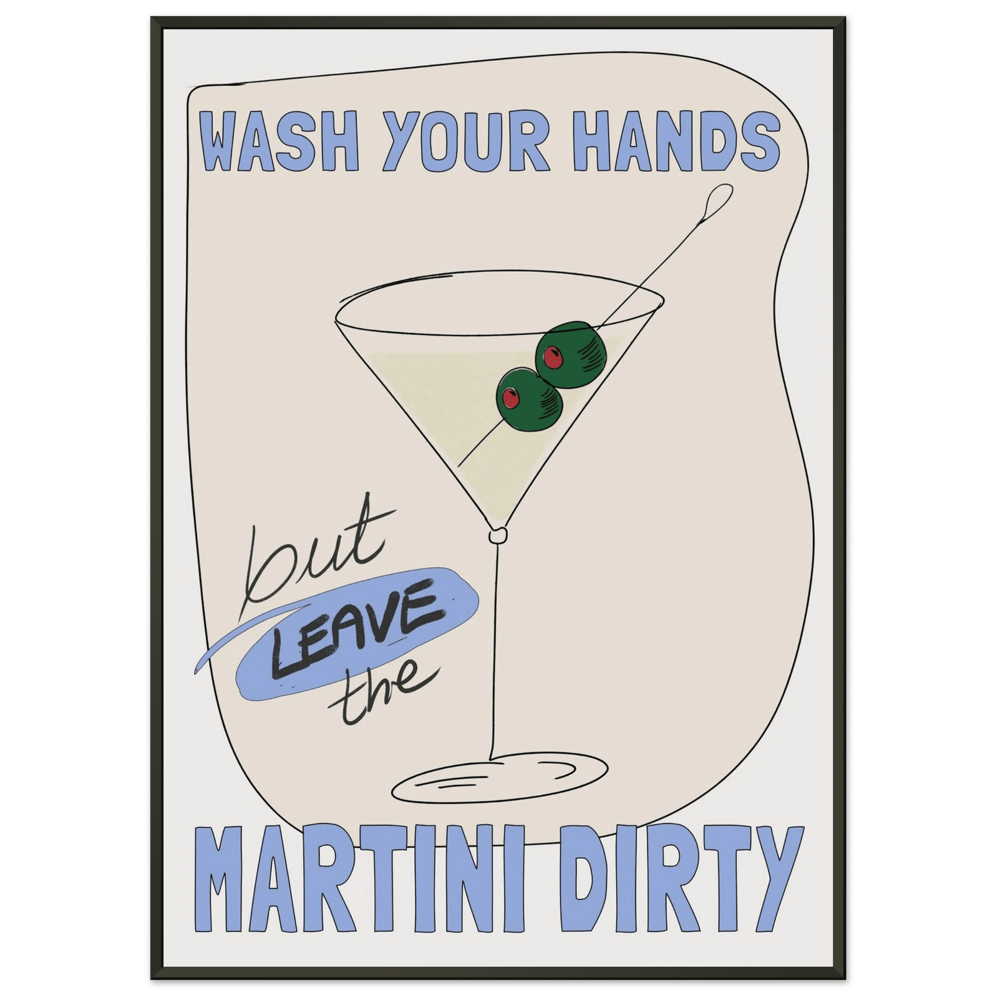 Wash Your Hands But Leave The Martini Dirty Poster – Funny Kitchen & Bar Wall Art Print - Evergreen Posters
