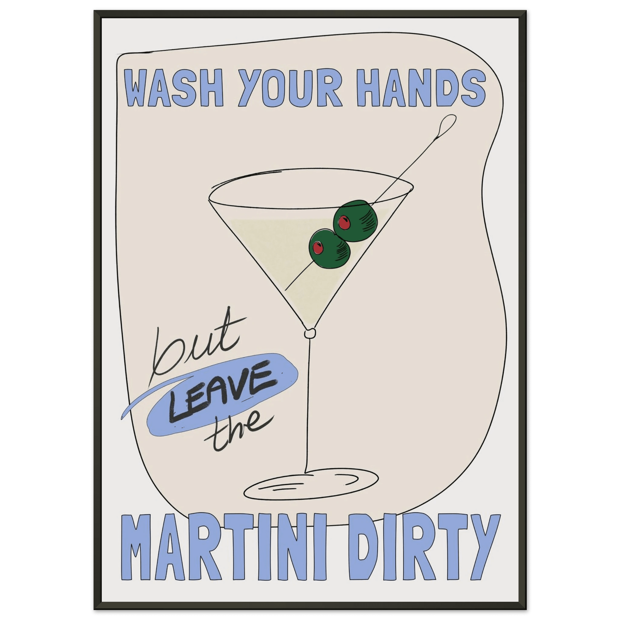 Wash Your Hands But Leave The Martini Dirty Poster – Funny Kitchen & Bar Wall Art Print - Evergreen Posters