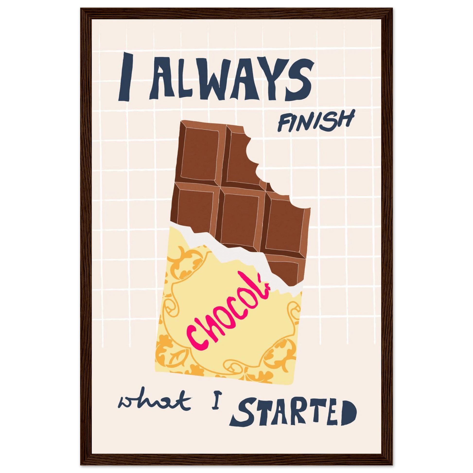 I Always Finish What I Started Poster – Funny Chocolate Kitchen Wall Art Print - Evergreen Posters