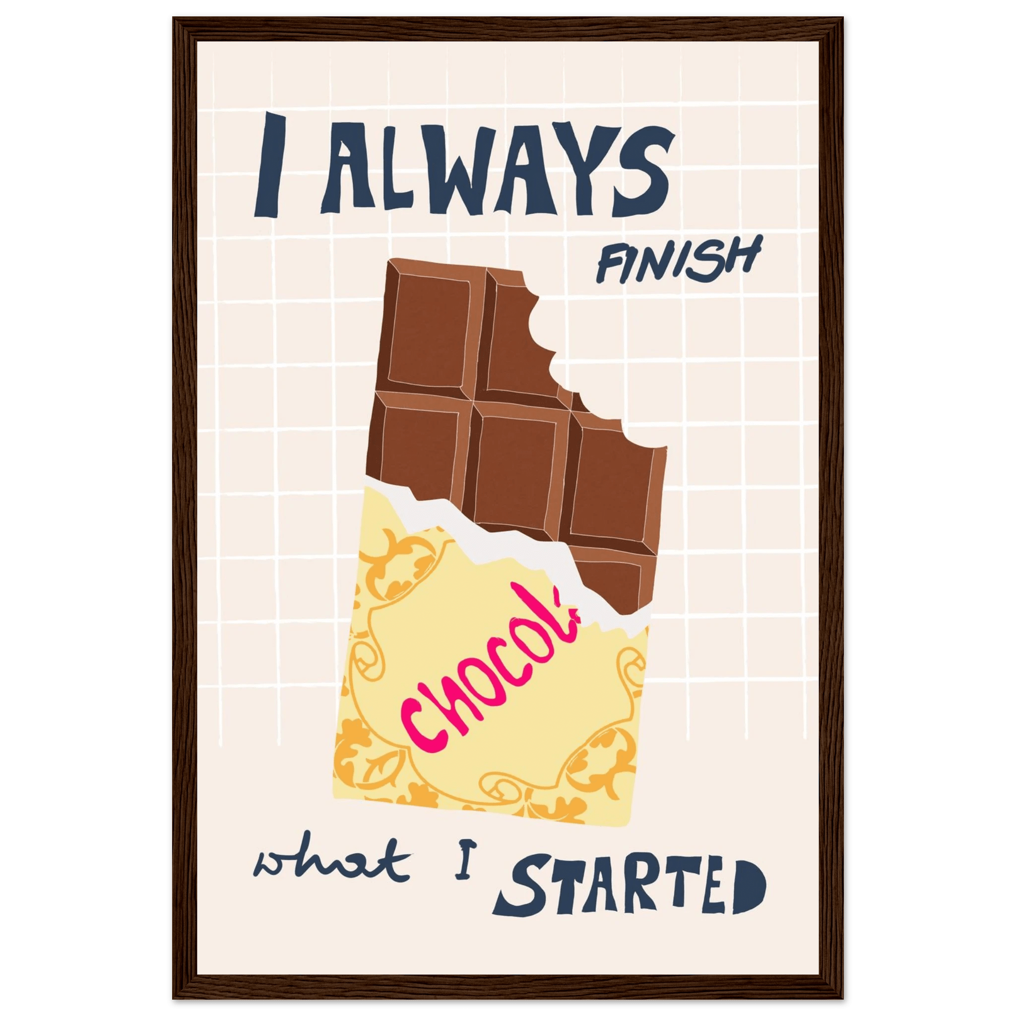 I Always Finish What I Started Poster – Funny Chocolate Kitchen Wall Art Print - Evergreen Posters