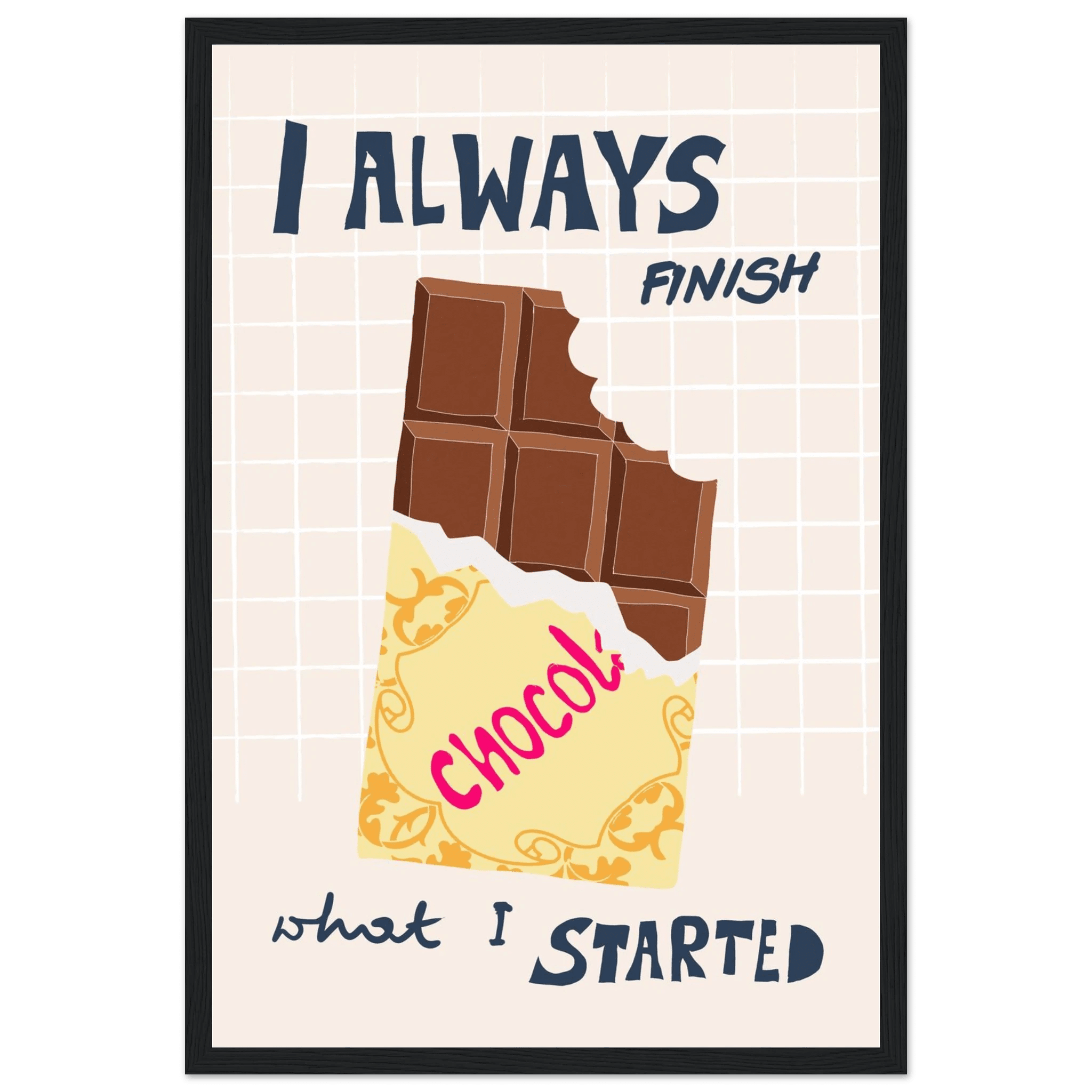 I Always Finish What I Started Poster – Funny Chocolate Kitchen Wall Art Print - Evergreen Posters
