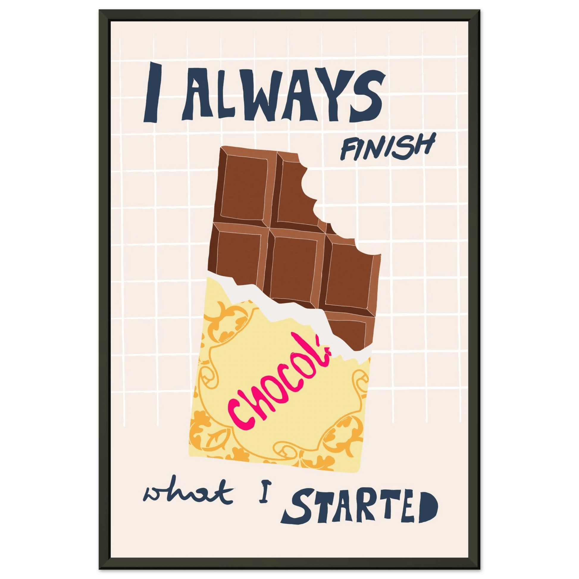 I Always Finish What I Started Poster – Funny Chocolate Kitchen Wall Art Print - Evergreen Posters