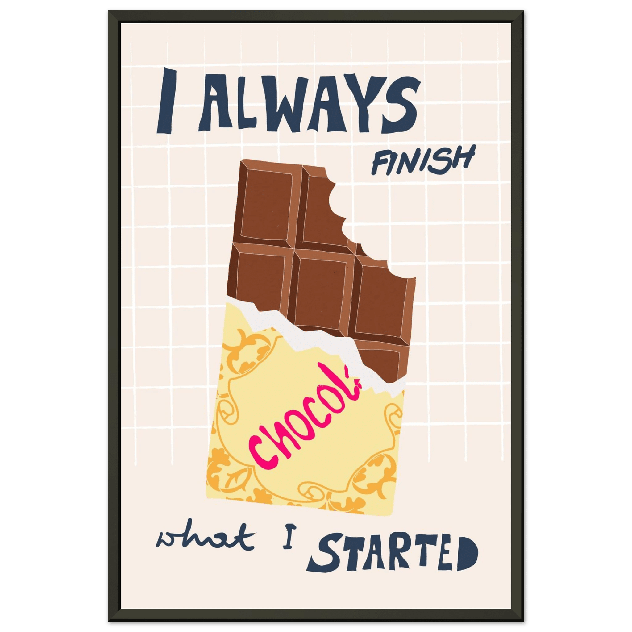 I Always Finish What I Started Poster – Funny Chocolate Kitchen Wall Art Print - Evergreen Posters