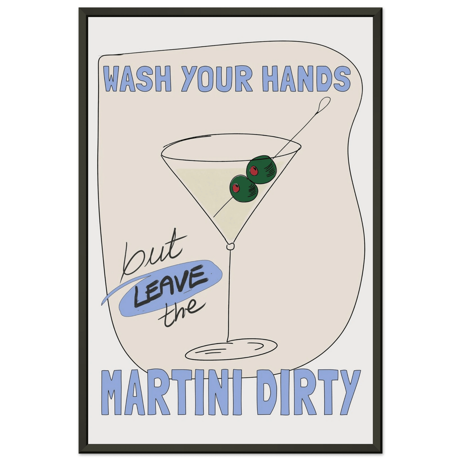 Wash Your Hands But Leave The Martini Dirty Poster – Funny Kitchen & Bar Wall Art Print - Evergreen Posters