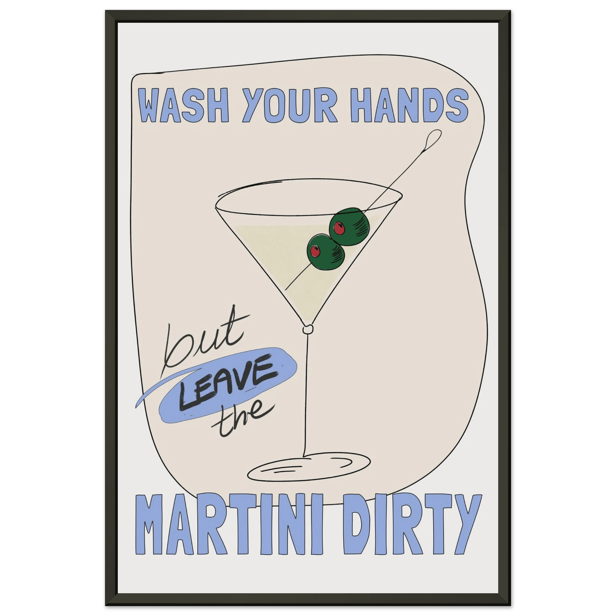 Wash Your Hands But Leave The Martini Dirty Poster – Funny Kitchen & Bar Wall Art Print - Evergreen Posters