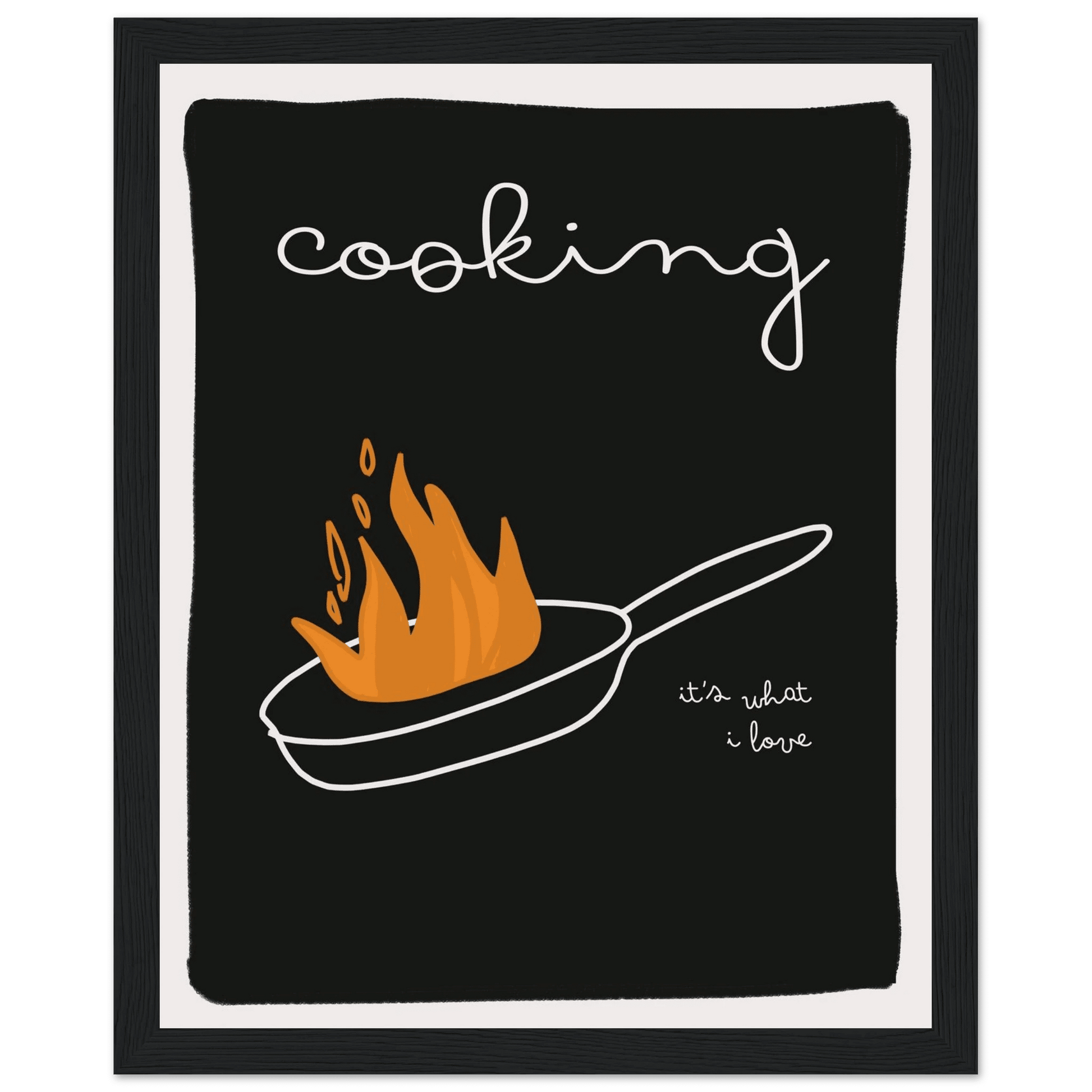 Cooking It's What I Love | Dark Kitchen Quote Wall Art Print - Evergreen Posters