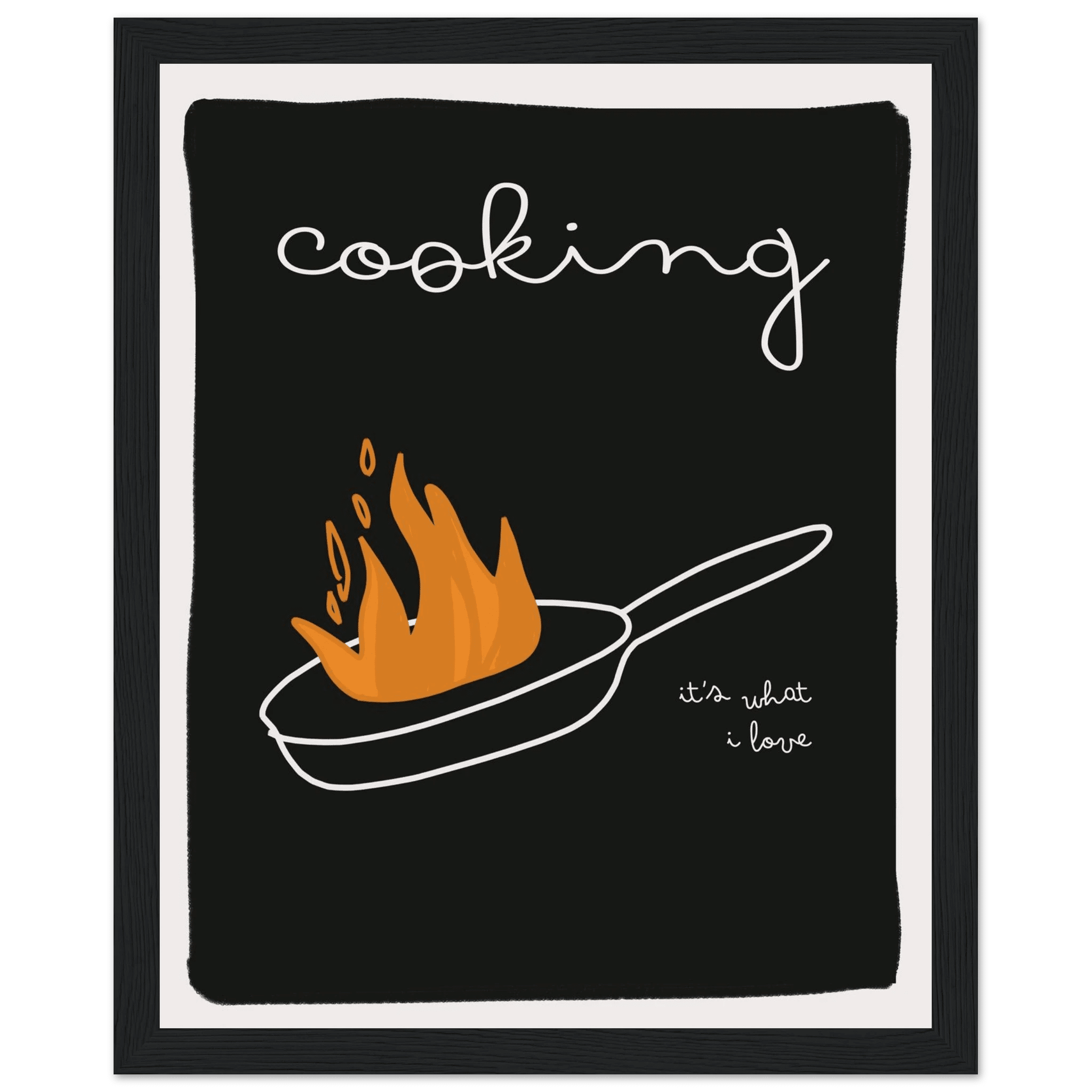 Cooking It's What I Love | Dark Kitchen Quote Wall Art Print - Evergreen Posters