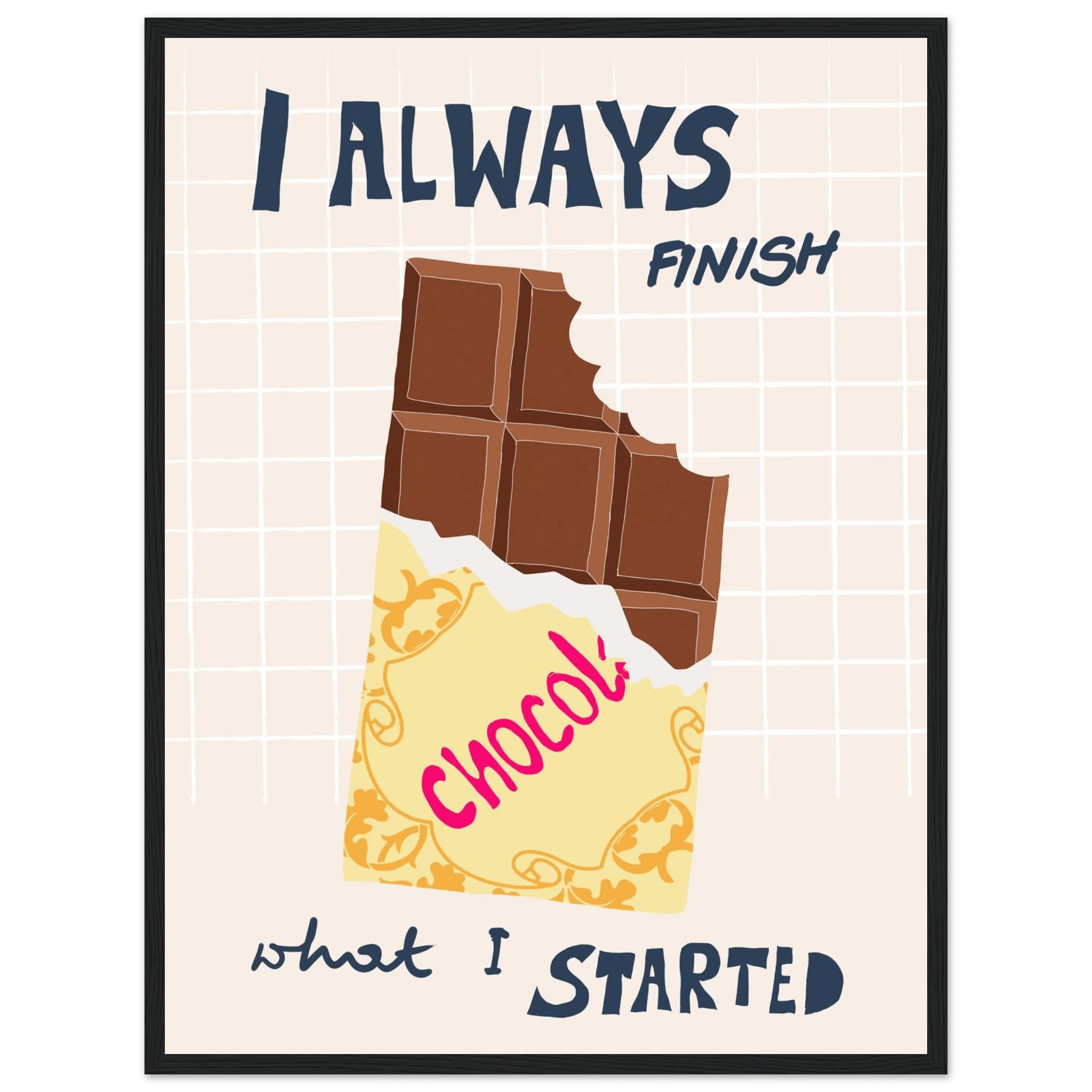 I Always Finish What I Started Poster – Funny Chocolate Kitchen Wall Art Print - Evergreen Posters