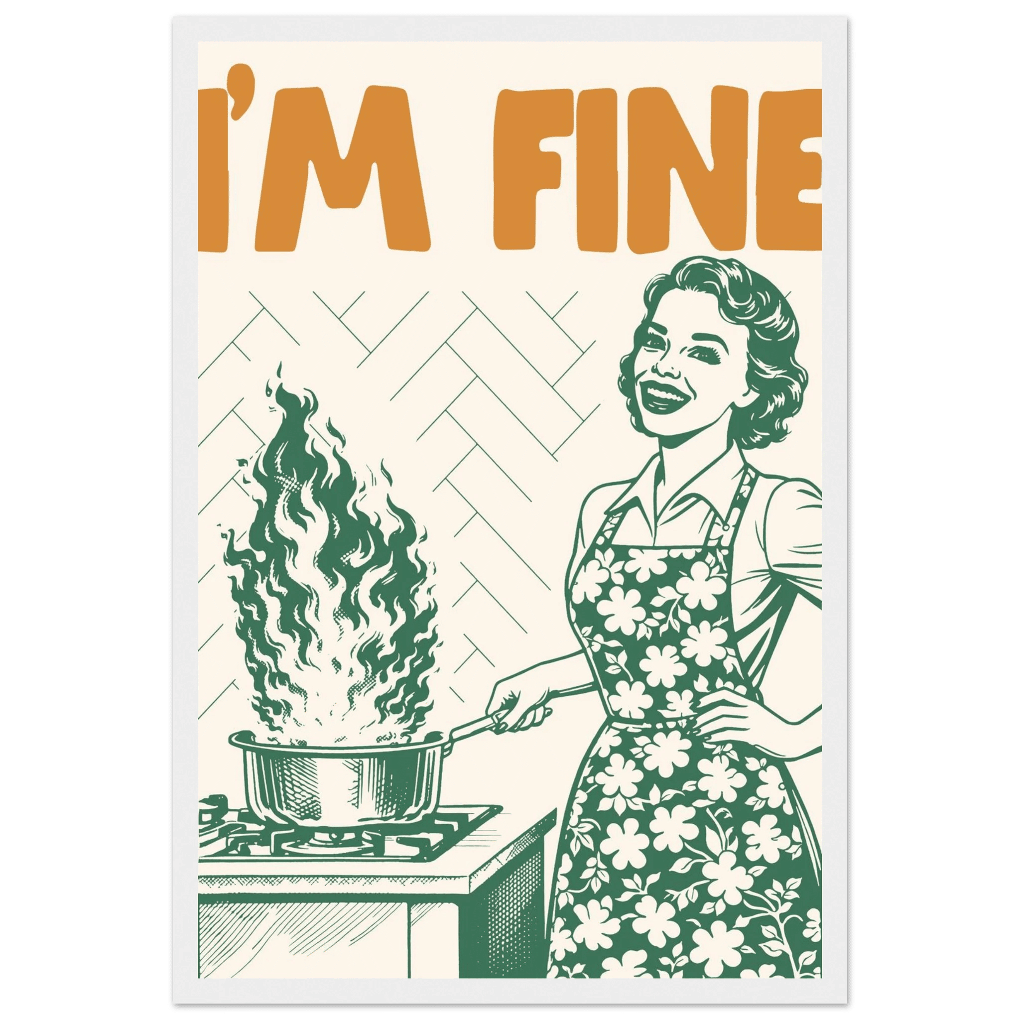 I'm Fine Poster – Funny Retro Kitchen Wall Art Print (Green Edition) - Evergreen Posters