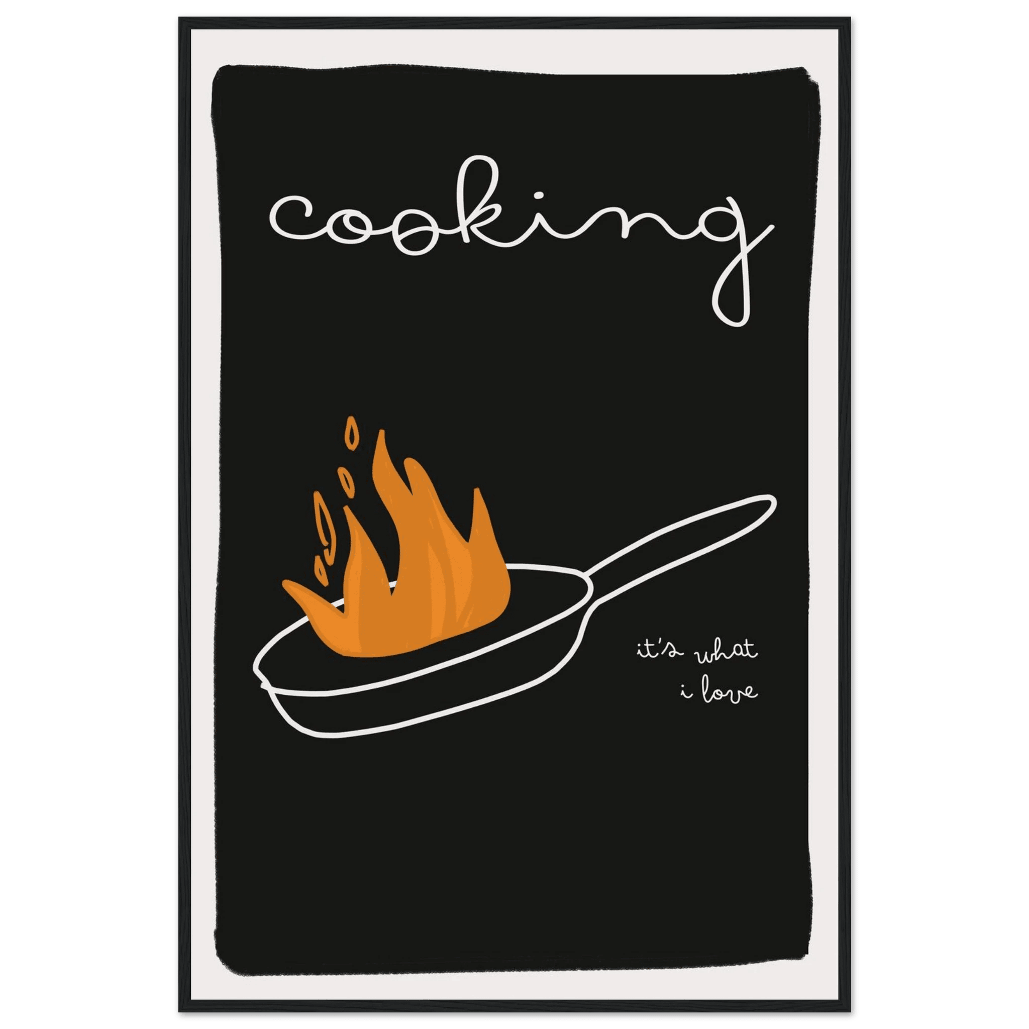 Cooking It's What I Love | Dark Kitchen Quote Wall Art Print - Evergreen Posters