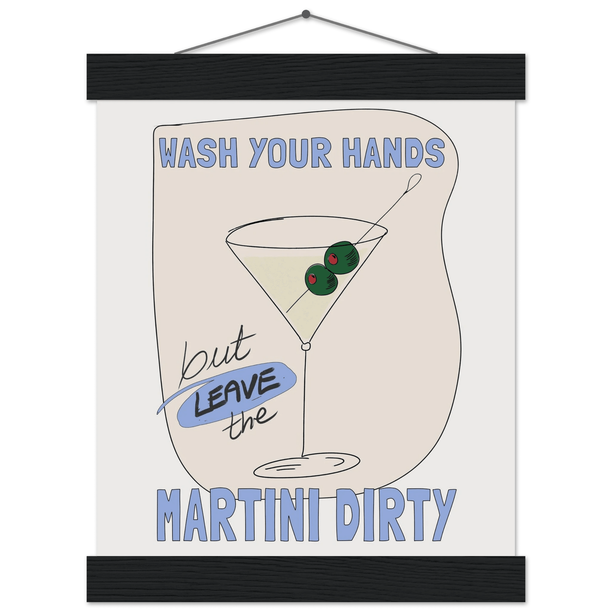 Wash Your Hands But Leave The Martini Dirty Poster – Funny Kitchen & Bar Wall Art Print - Evergreen Posters