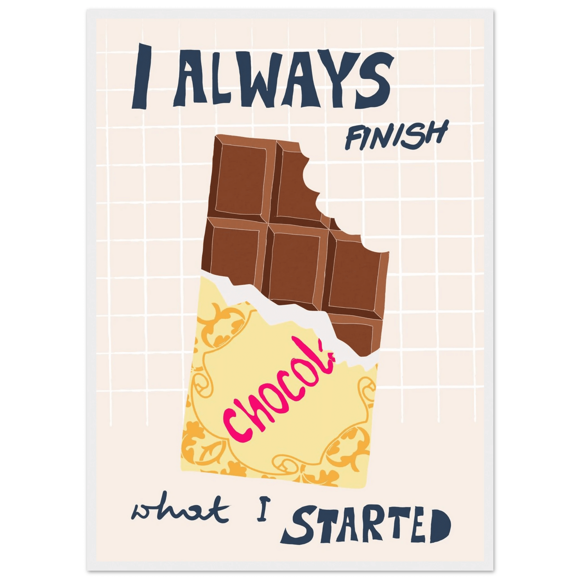 I Always Finish What I Started Poster – Funny Chocolate Kitchen Wall Art Print - Evergreen Posters