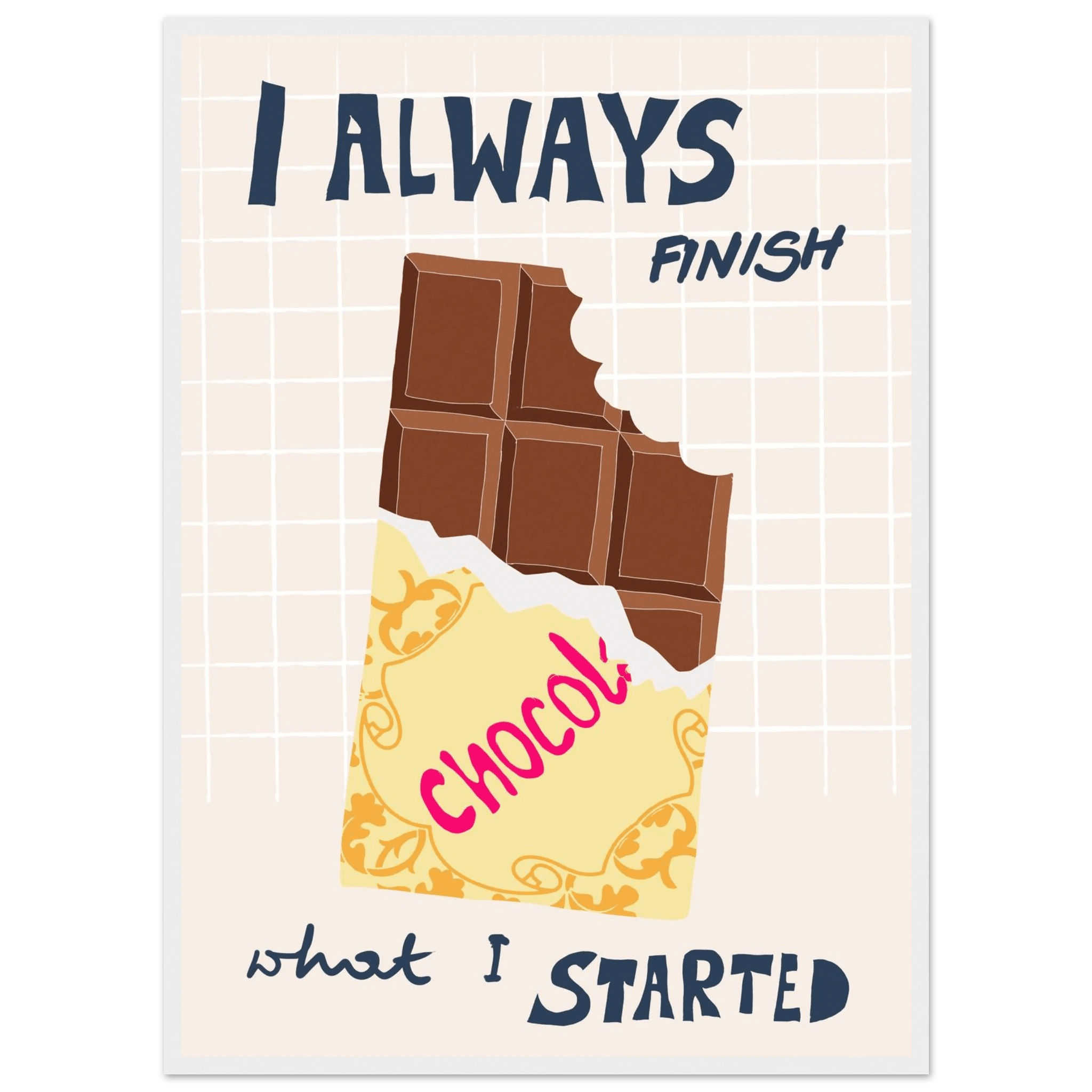 I Always Finish What I Started Poster – Funny Chocolate Kitchen Wall Art Print - Evergreen Posters