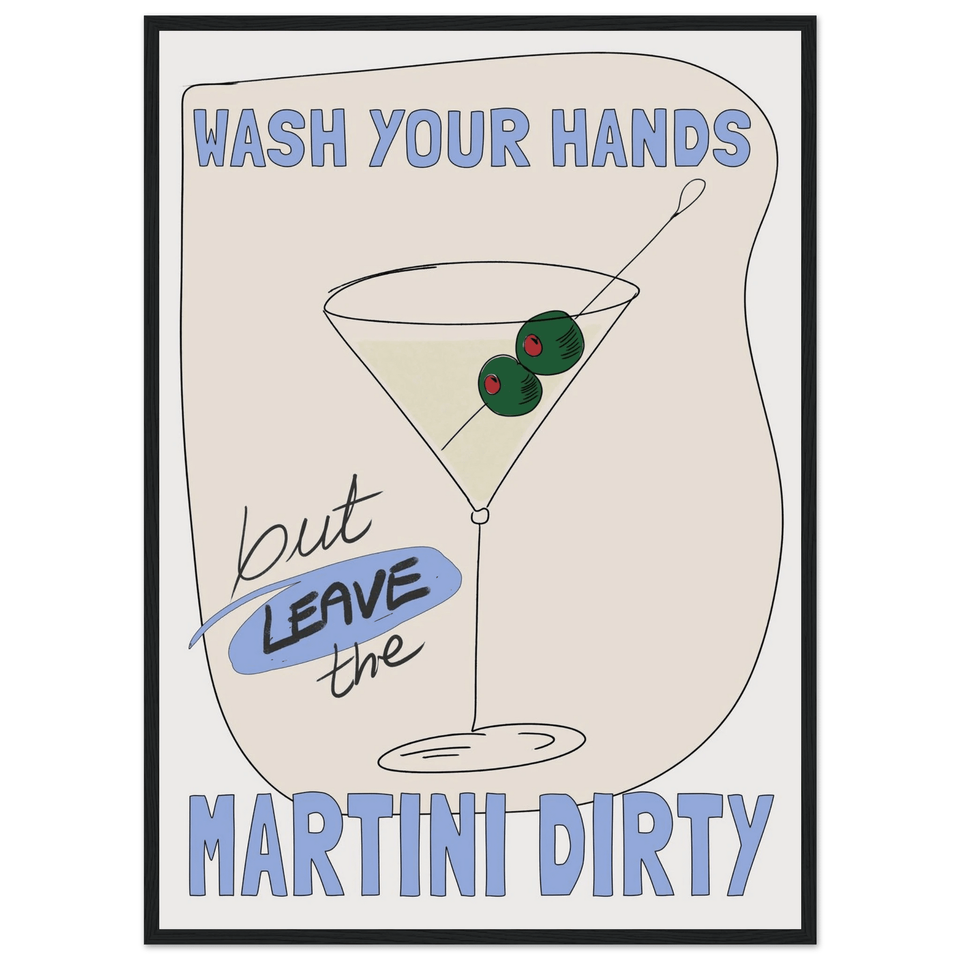 Wash Your Hands But Leave The Martini Dirty Poster – Funny Kitchen & Bar Wall Art Print - Evergreen Posters