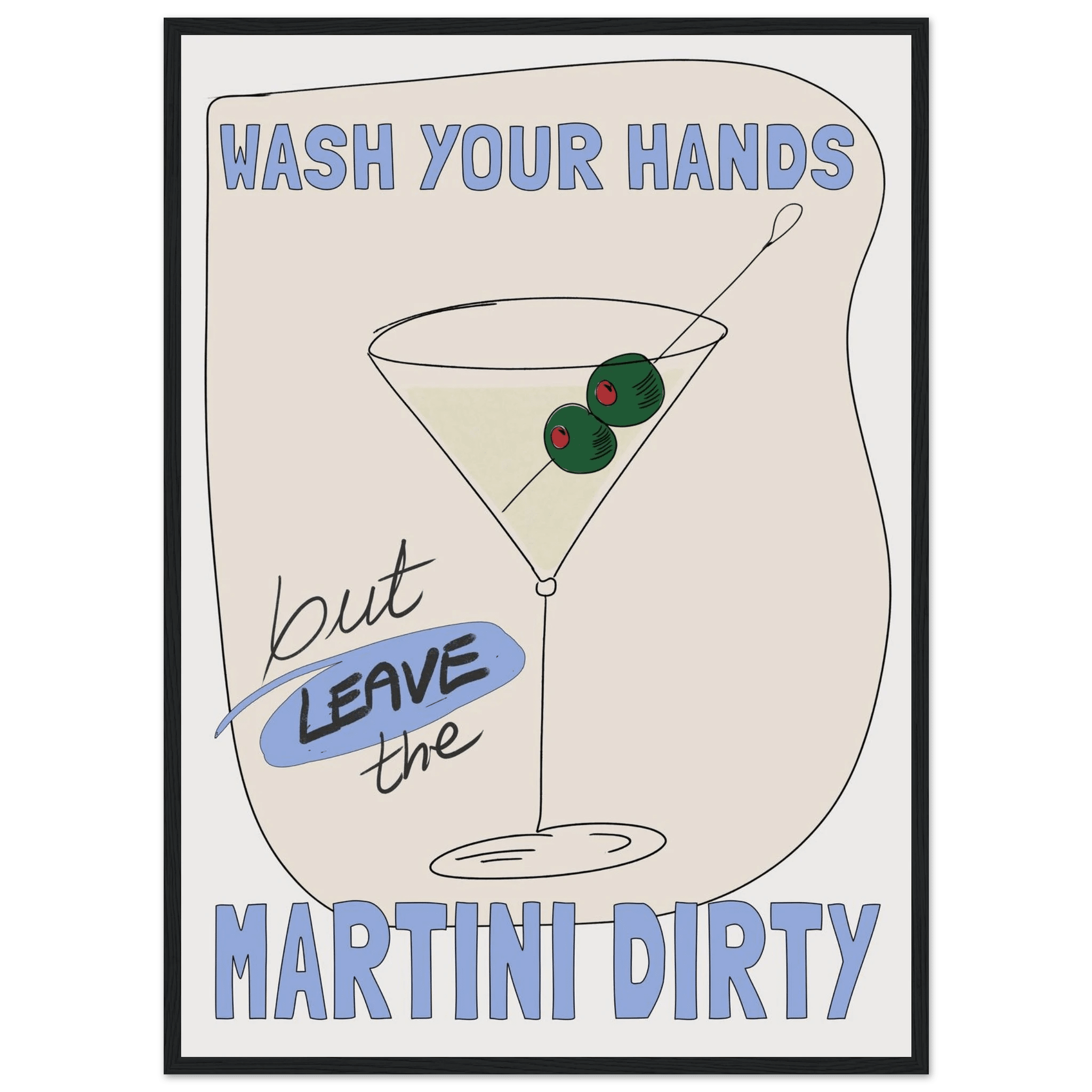 Wash Your Hands But Leave The Martini Dirty Poster – Funny Kitchen & Bar Wall Art Print - Evergreen Posters