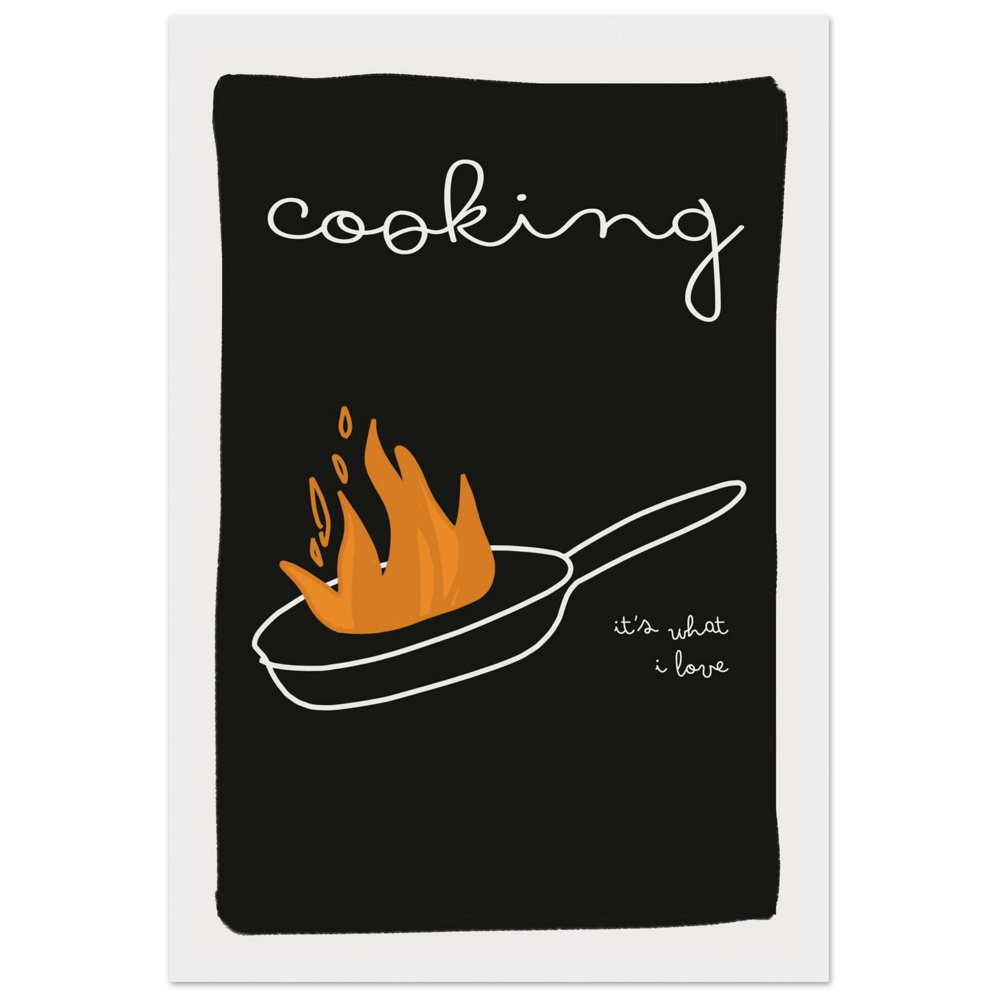 Cooking It's What I Love | Dark Kitchen Quote Wall Art Print - Evergreen Posters