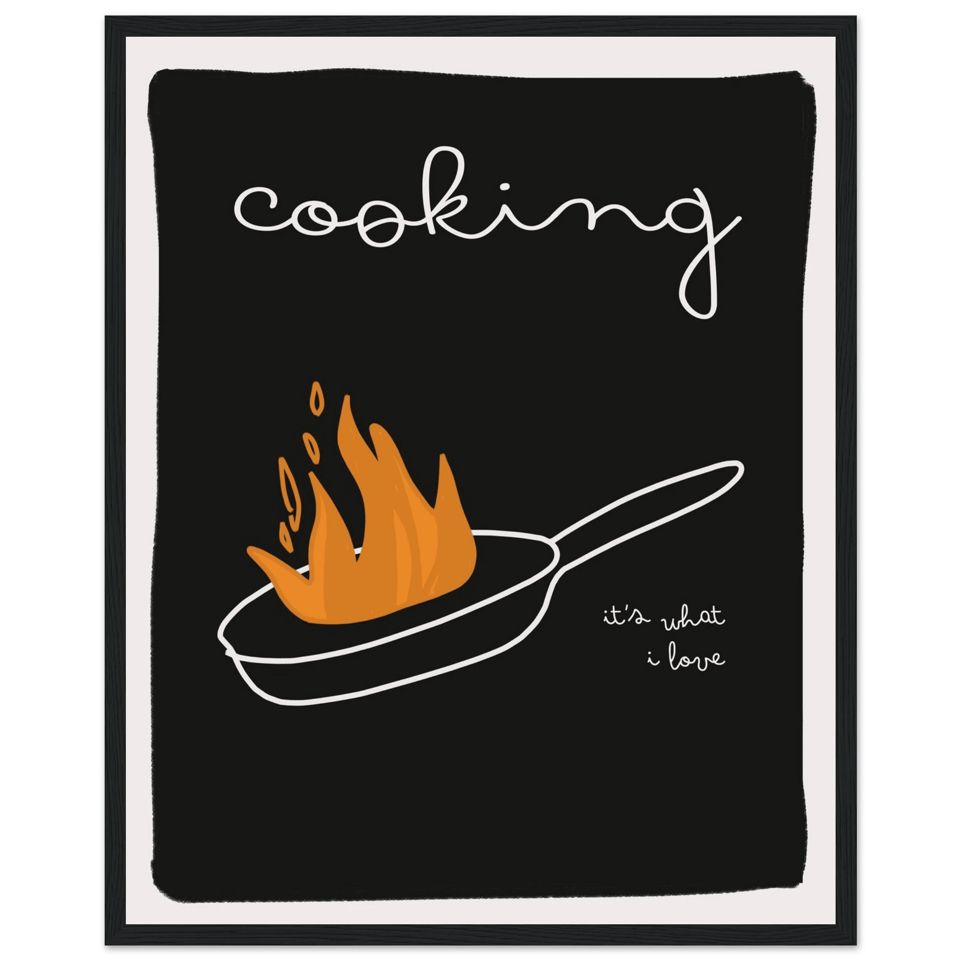Cooking It's What I Love | Dark Kitchen Quote Wall Art Print - Evergreen Posters