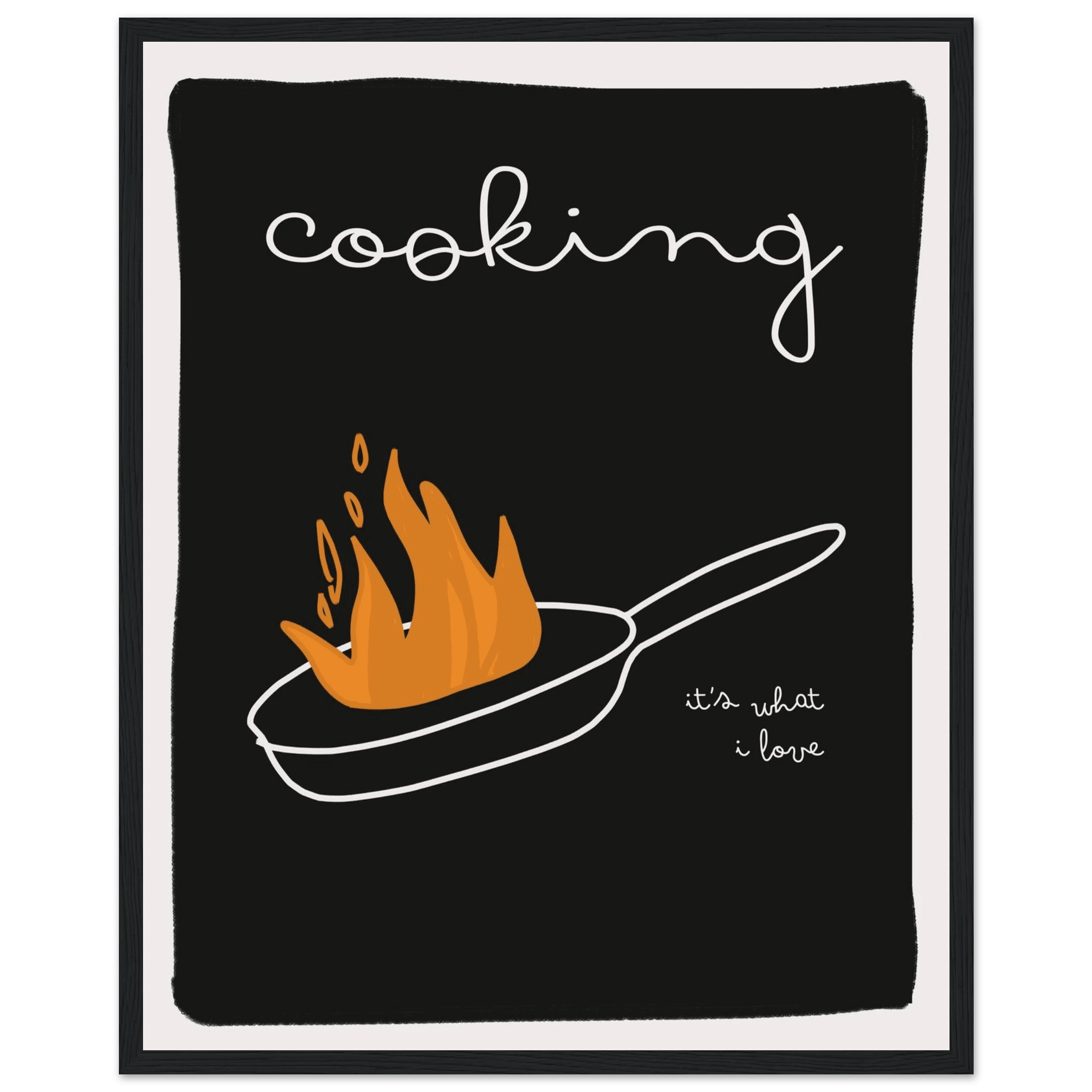 Cooking It's What I Love | Dark Kitchen Quote Wall Art Print - Evergreen Posters
