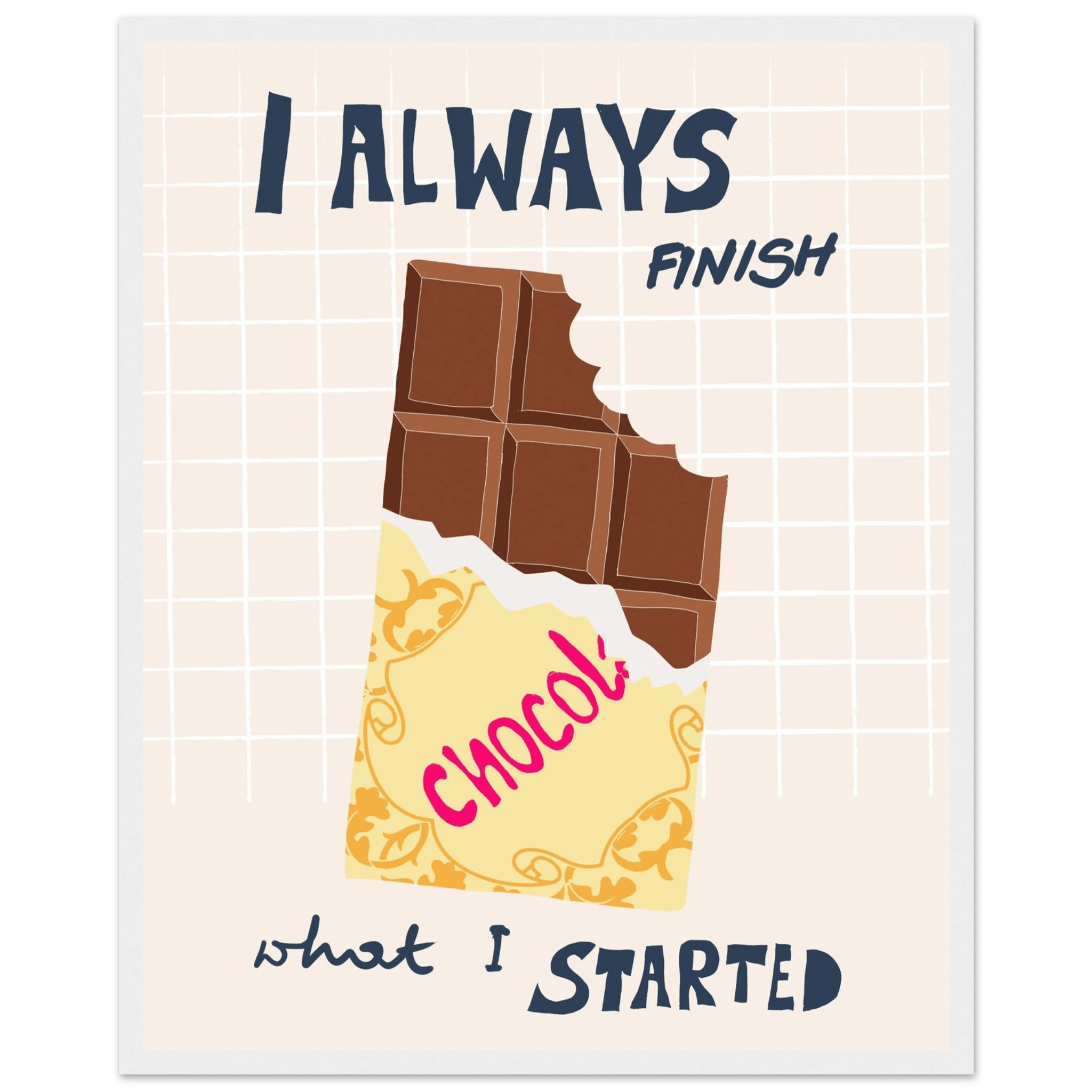 I Always Finish What I Started Poster – Funny Chocolate Kitchen Wall Art Print - Evergreen Posters