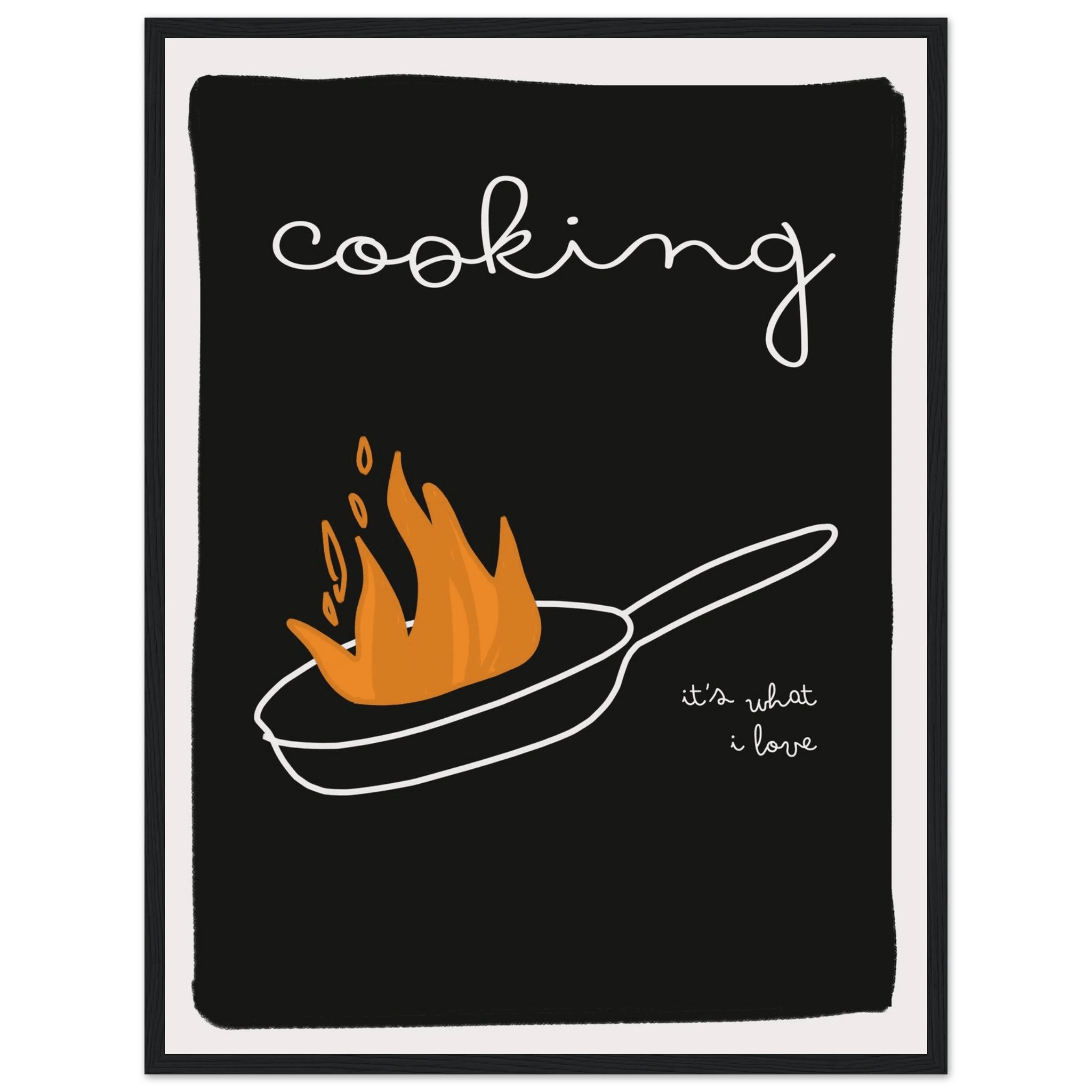 Cooking It's What I Love | Dark Kitchen Quote Wall Art Print - Evergreen Posters