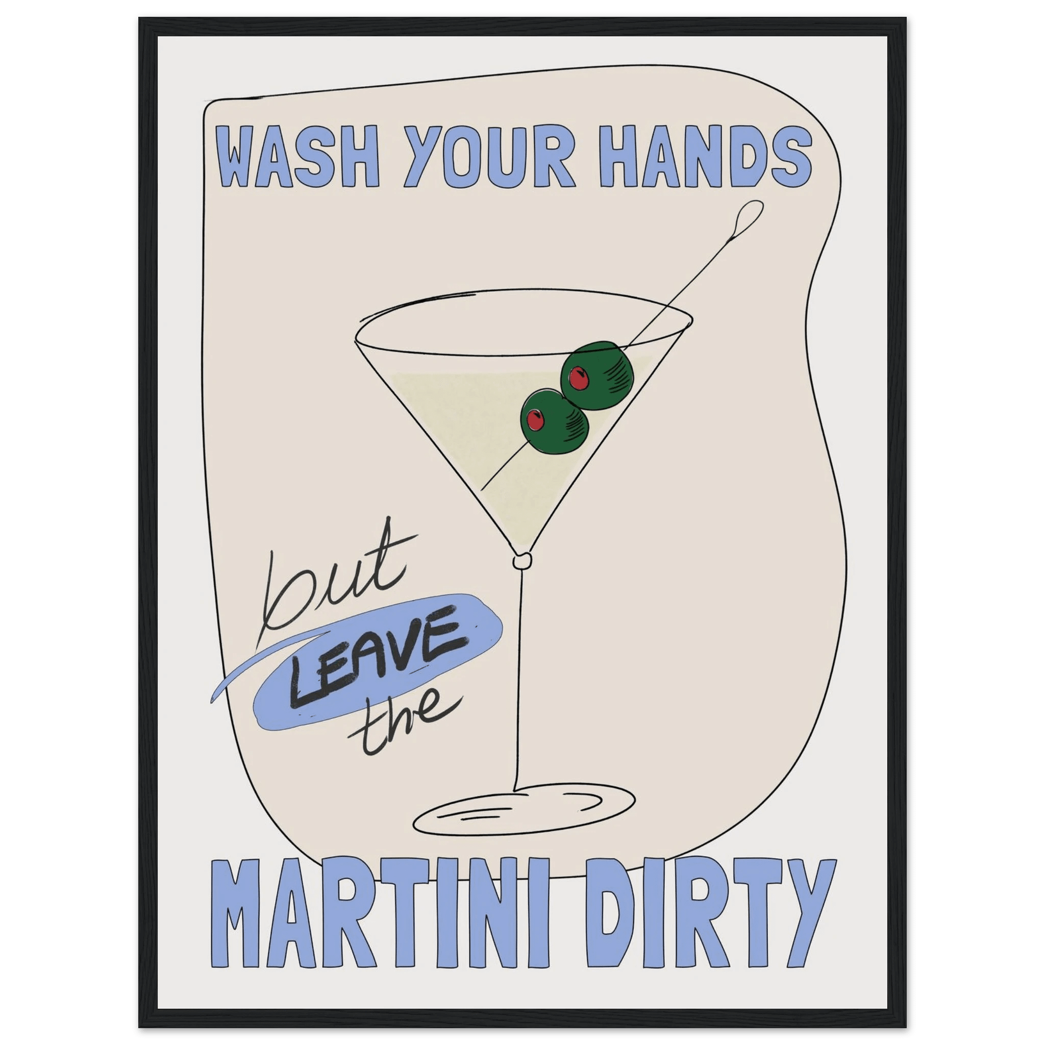 Wash Your Hands But Leave The Martini Dirty Poster – Funny Kitchen & Bar Wall Art Print - Evergreen Posters