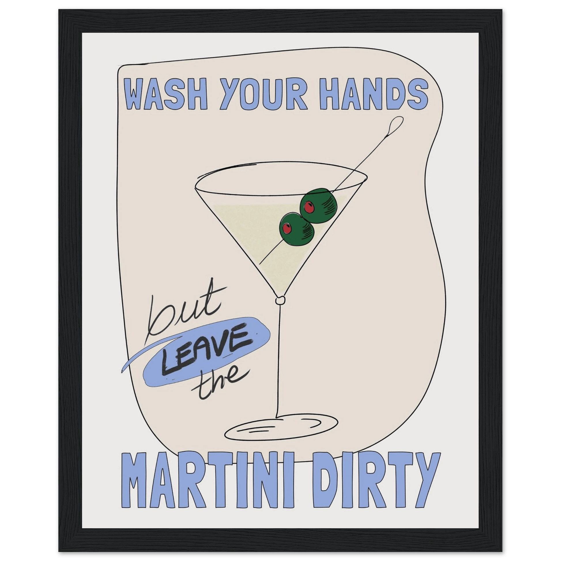 Wash Your Hands But Leave The Martini Dirty Poster – Funny Kitchen & Bar Wall Art Print - Evergreen Posters