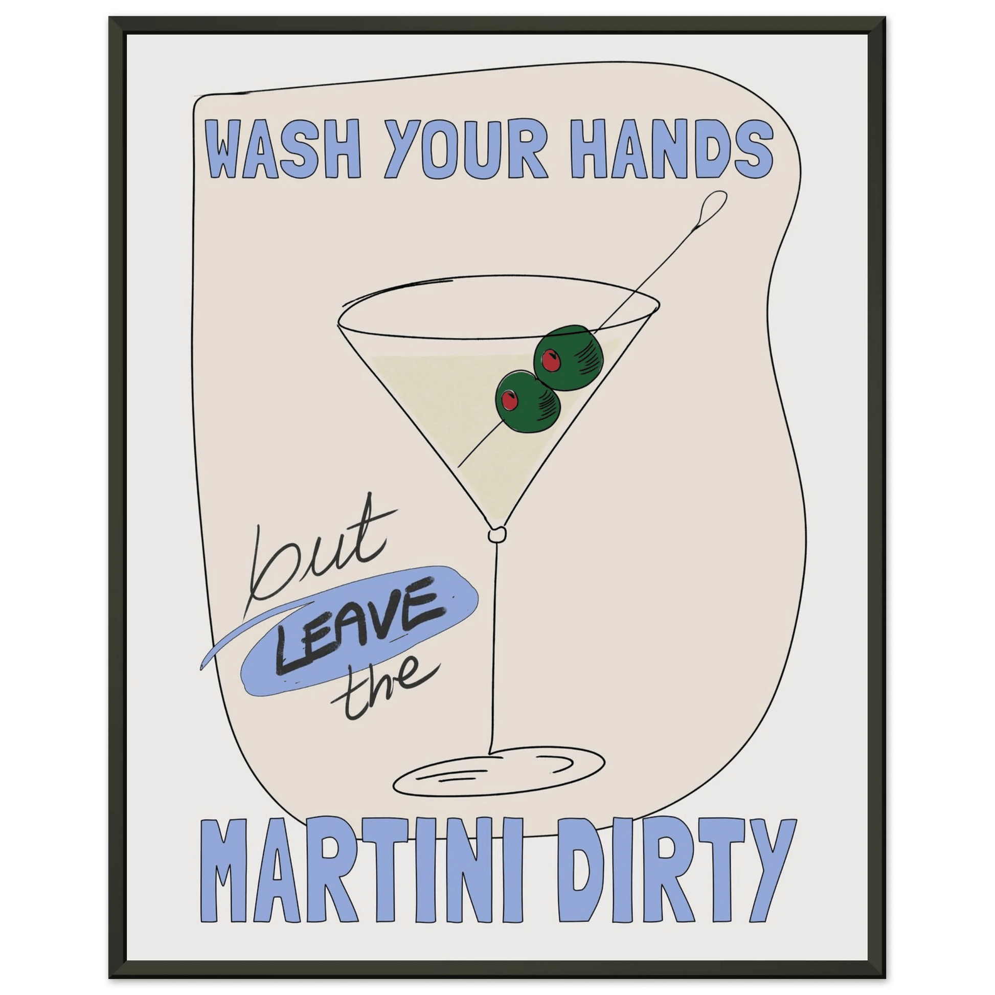 Wash Your Hands But Leave The Martini Dirty Poster – Funny Kitchen & Bar Wall Art Print - Evergreen Posters