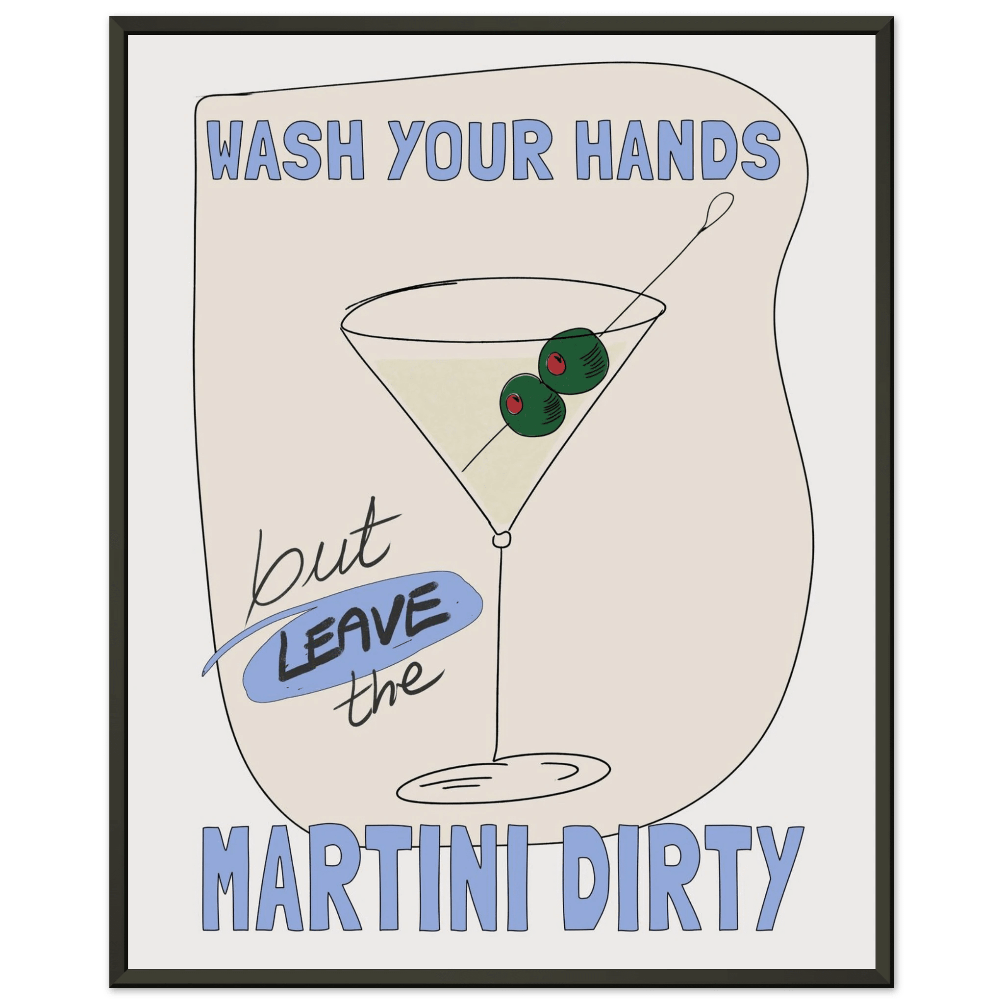 Wash Your Hands But Leave The Martini Dirty Poster – Funny Kitchen & Bar Wall Art Print - Evergreen Posters
