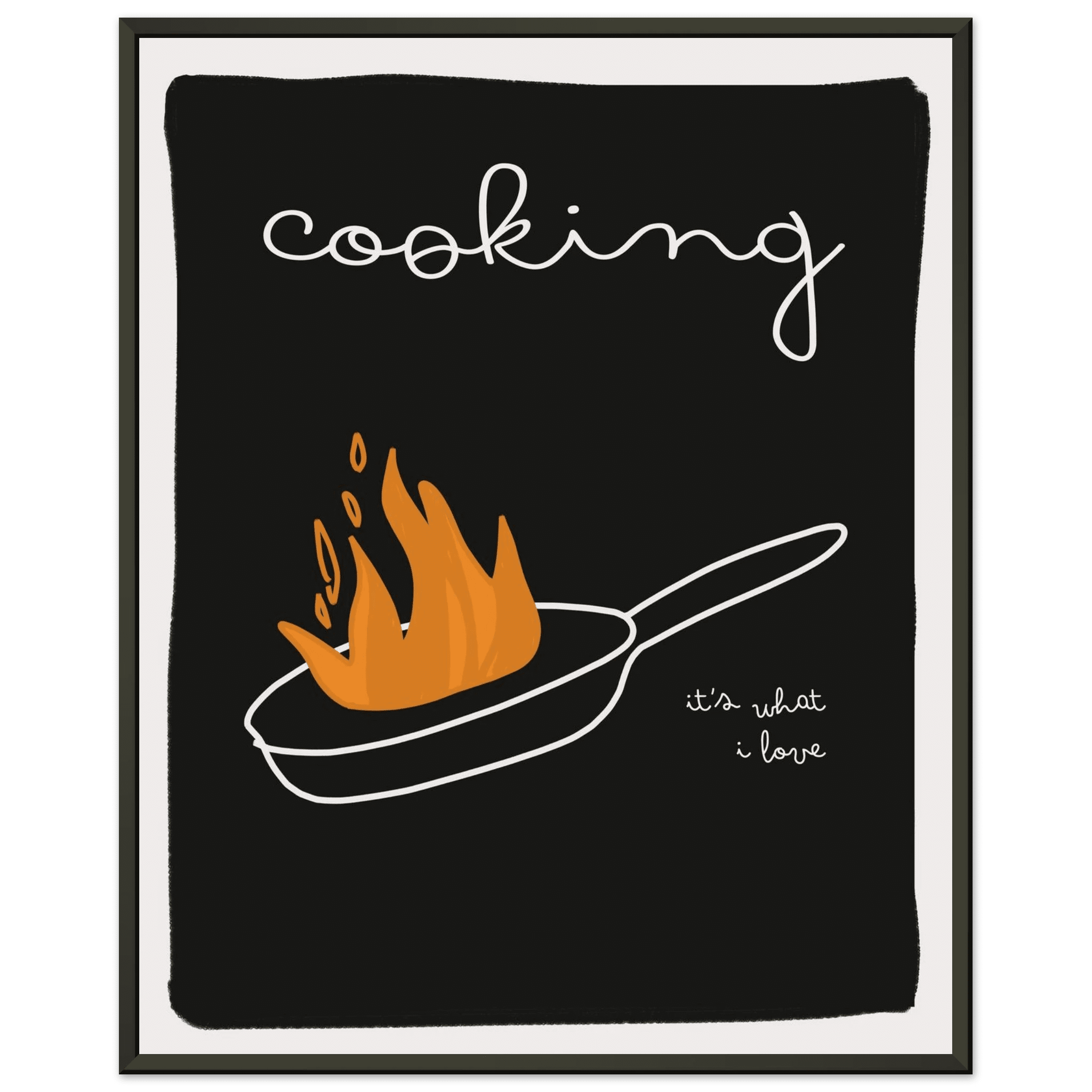 Cooking It's What I Love | Dark Kitchen Quote Wall Art Print - Evergreen Posters