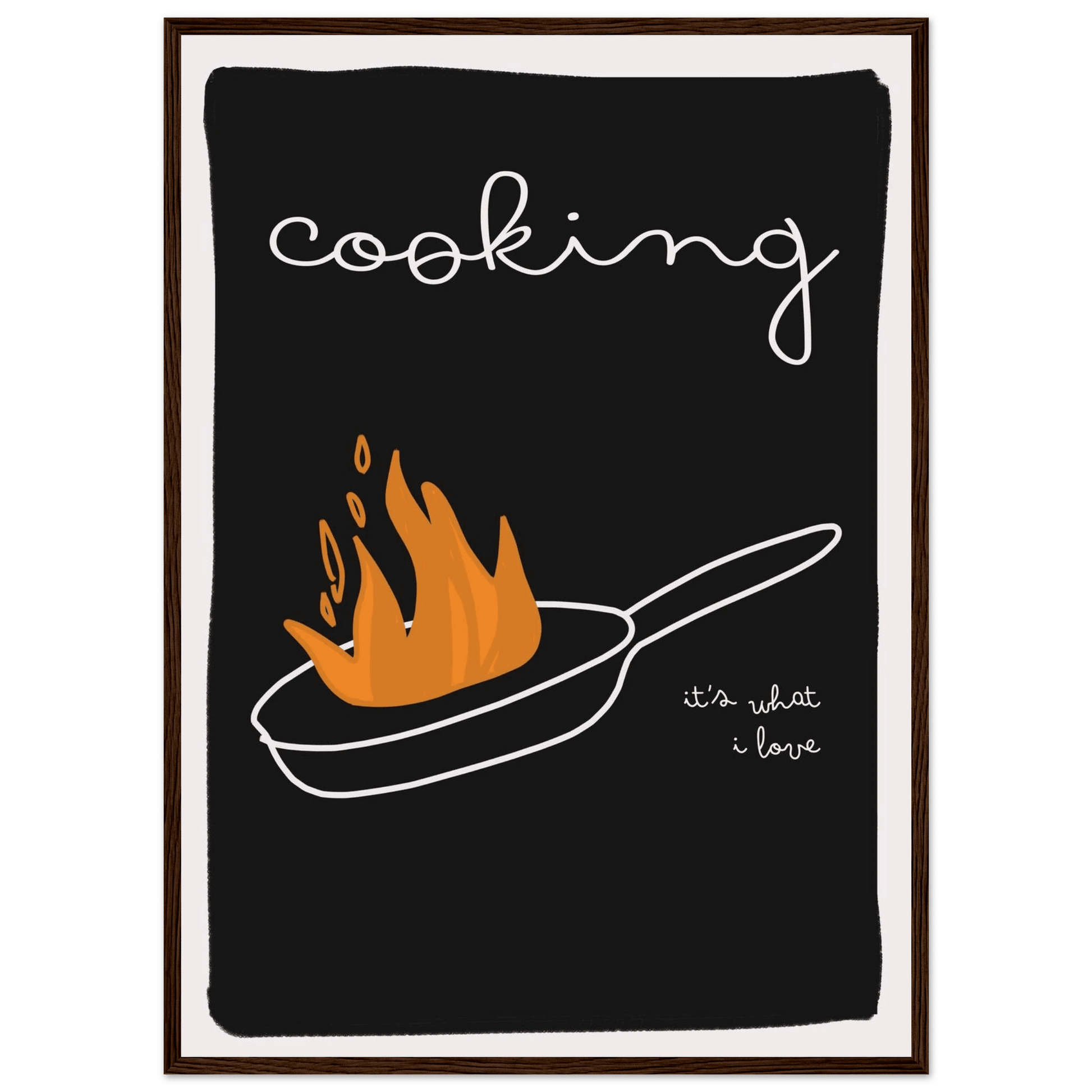 Cooking It's What I Love | Dark Kitchen Quote Wall Art Print - Evergreen Posters
