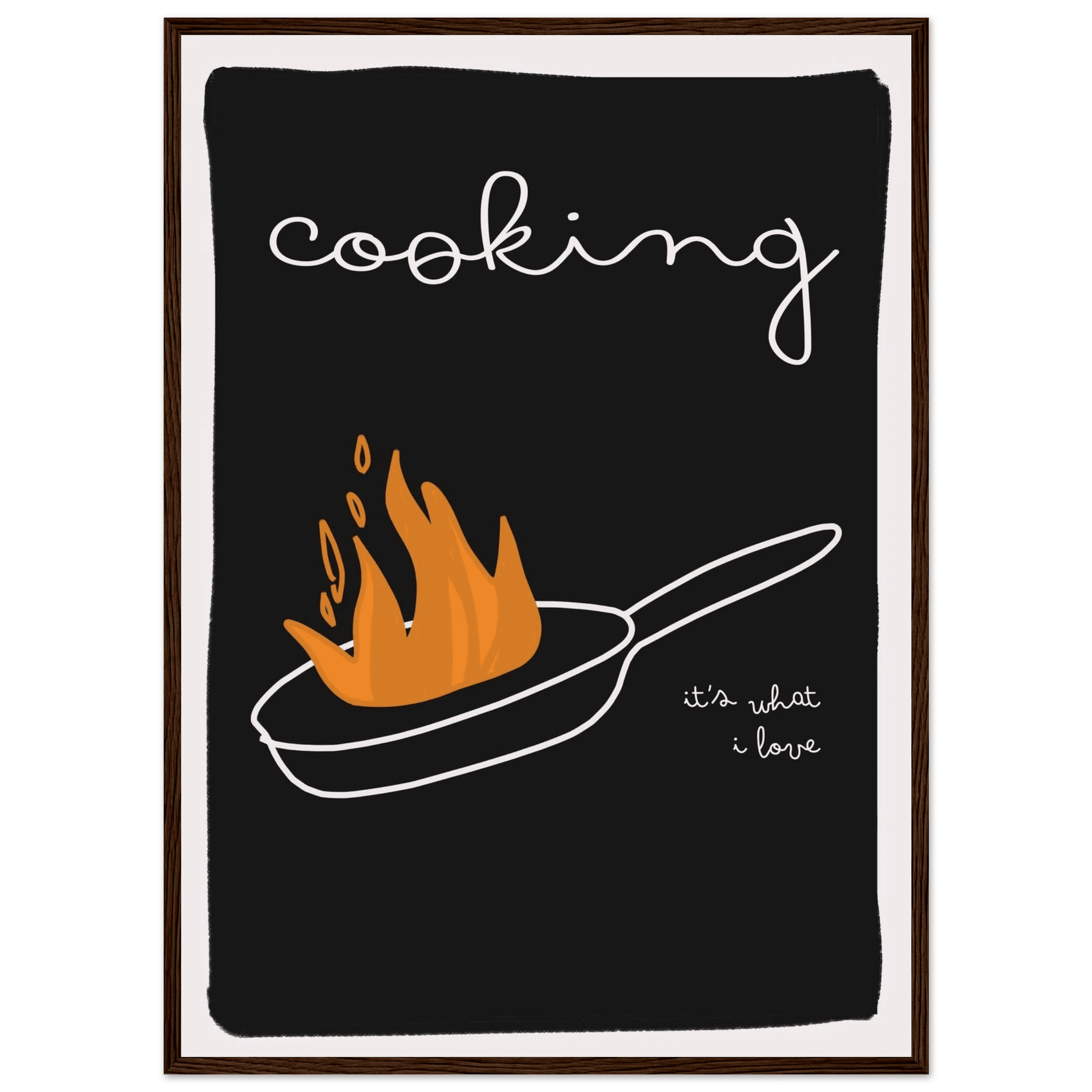 Cooking It's What I Love | Dark Kitchen Quote Wall Art Print - Evergreen Posters