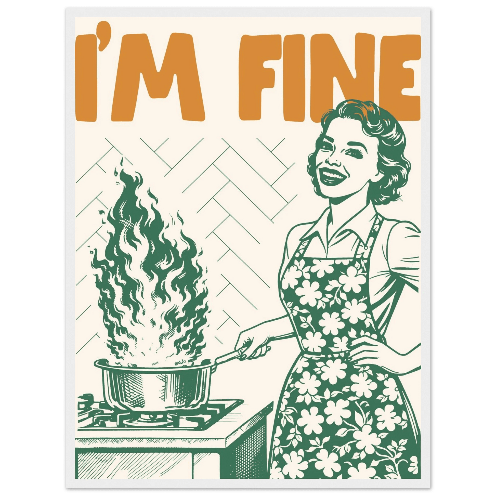 I'm Fine Poster – Funny Retro Kitchen Wall Art Print (Green Edition) - Evergreen Posters