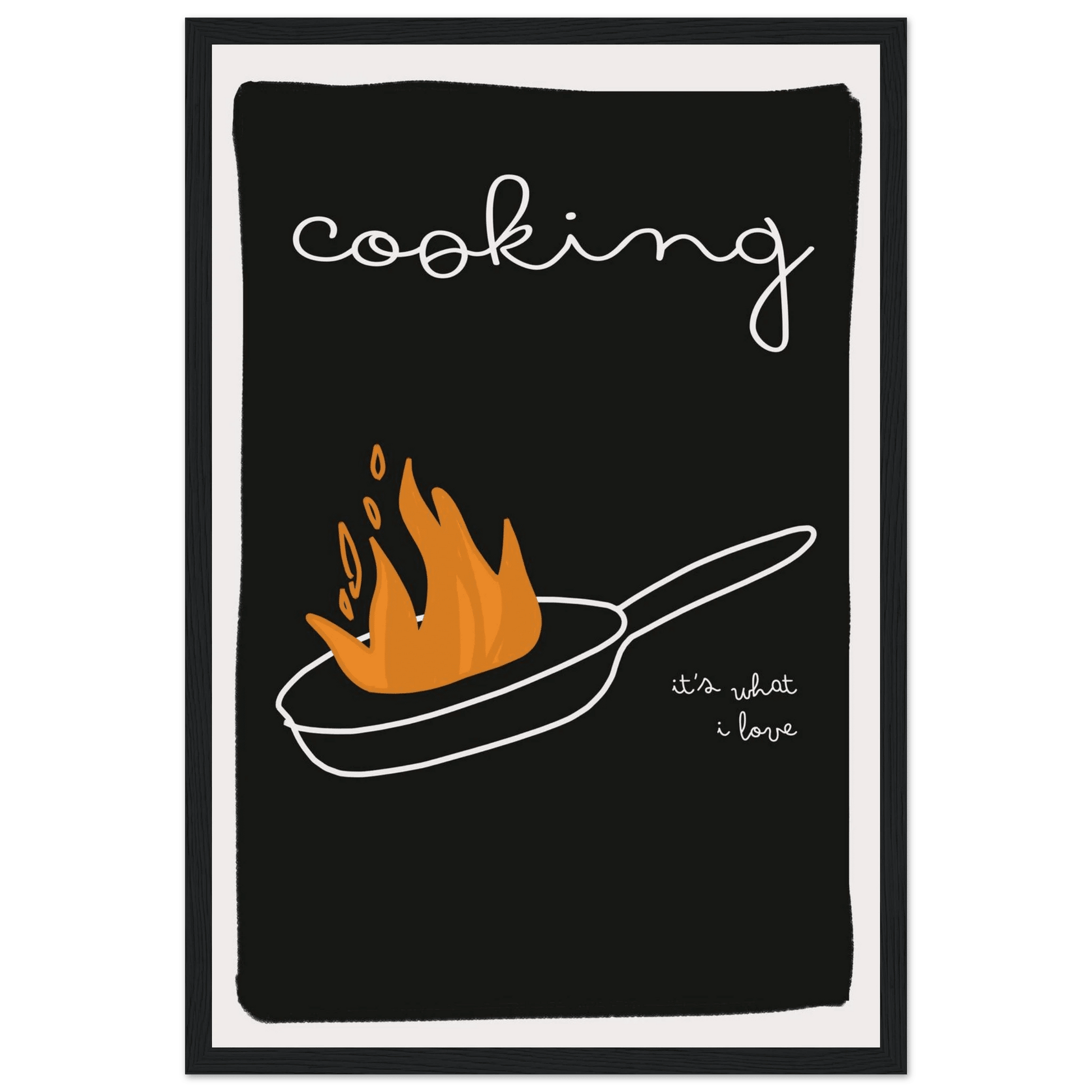Cooking It's What I Love | Dark Kitchen Quote Wall Art Print - Evergreen Posters