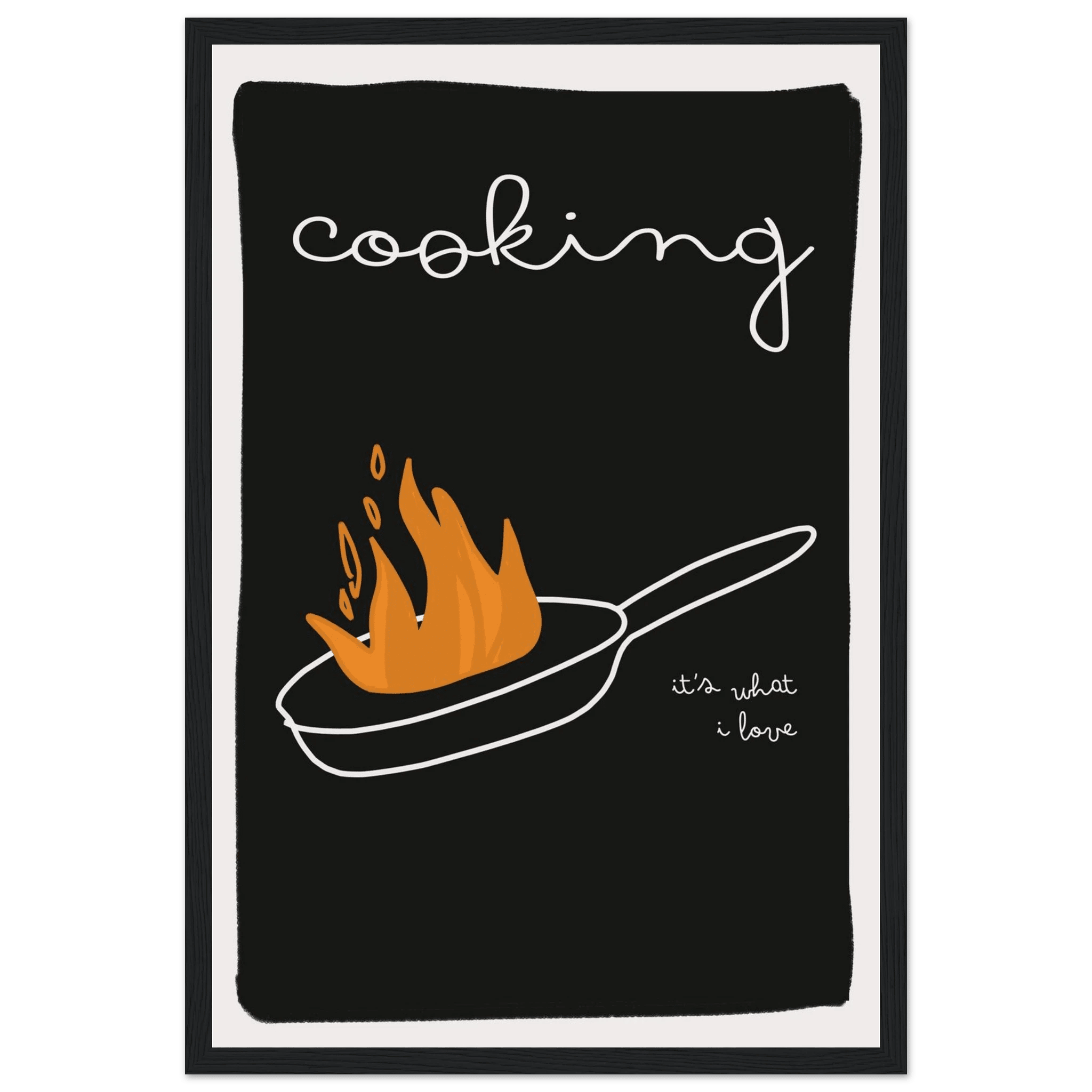 Cooking It's What I Love | Dark Kitchen Quote Wall Art Print - Evergreen Posters