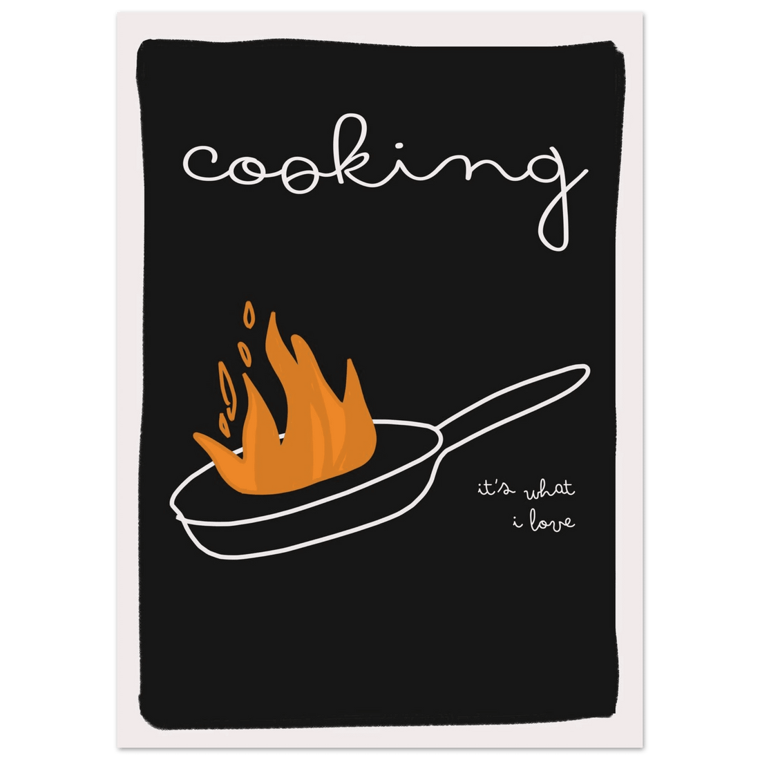 Cooking It's What I Love | Dark Kitchen Quote Wall Art Print - Evergreen Posters